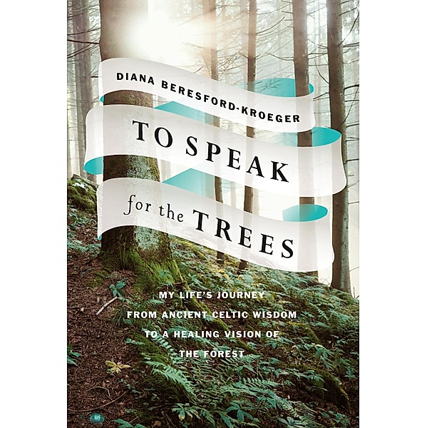 To Speak for the Trees / Random House Canada, Diana Beresford-Kroeger