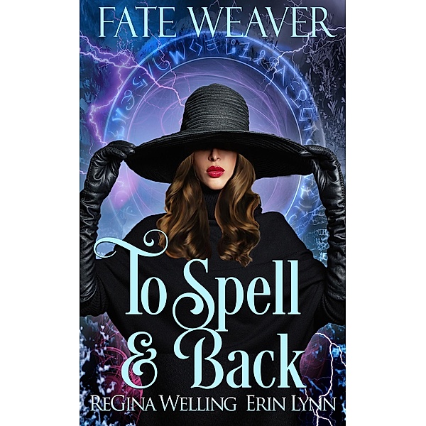 To Spell & Back (Fate Weaver, #3) / Fate Weaver, Regina Welling, Erin Lynn