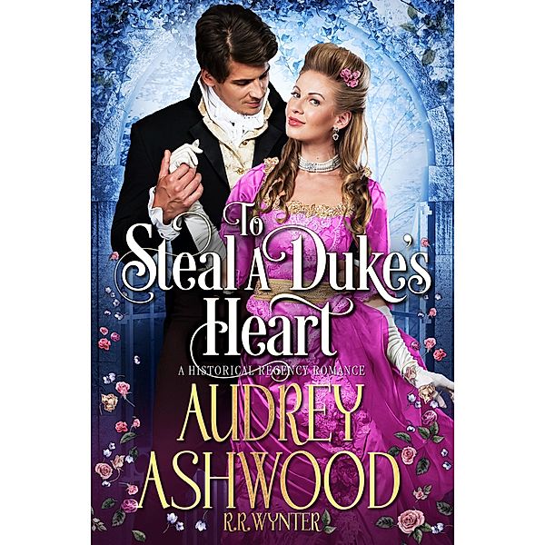 To Steal A Duke's Heart, Audrey Ashwood, R. R. Wynter