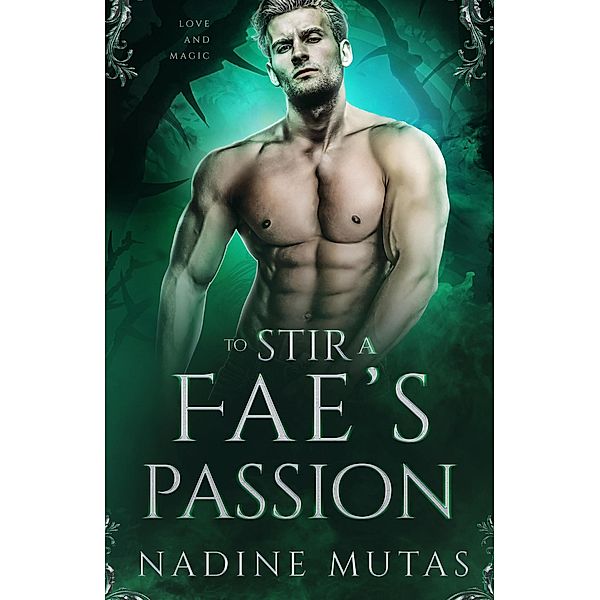 To Stir a Fae's Passion (Love and Magic, #3) / Love and Magic, Nadine Mutas