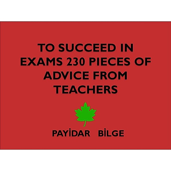 To Succeed in Exams 230 Pieces of Advice from Teachers, Payidar Bilge