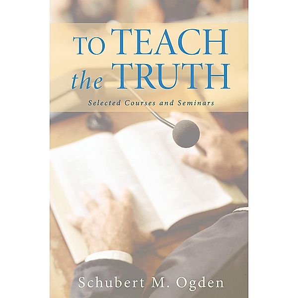 To Teach the Truth, Schubert M. Ogden