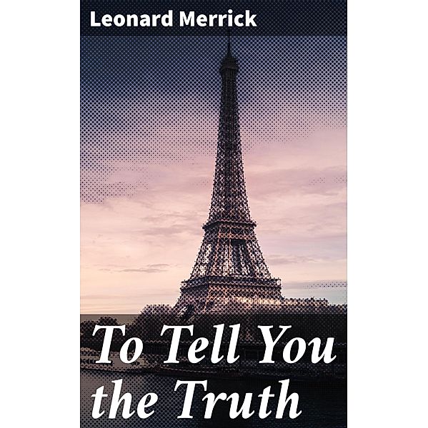 To Tell You the Truth, Leonard Merrick