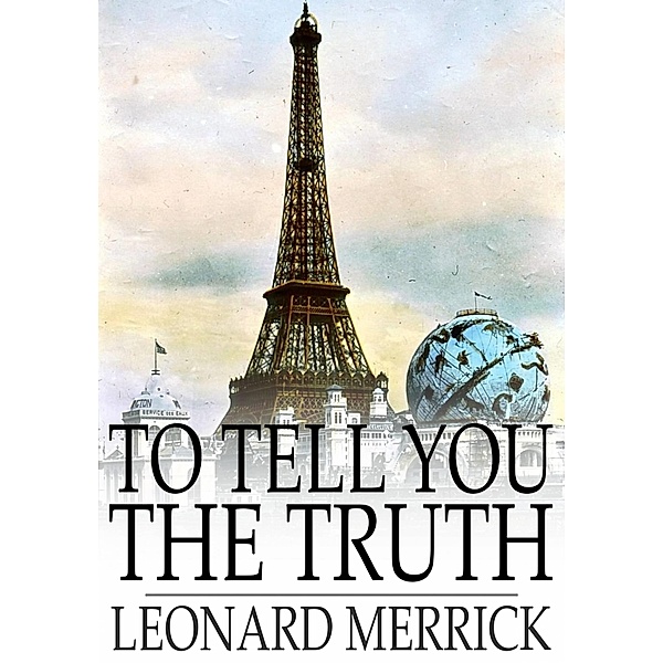To Tell You the Truth / The Floating Press, Leonard Merrick