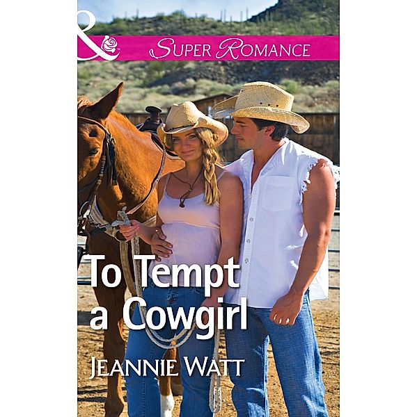 To Tempt A Cowgirl (The Brodys of Lightning Creek, Book 1) (Mills & Boon Superromance), Jeannie Watt