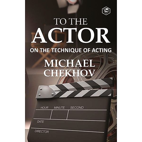 To The Actor: On the Technique of Acting, Michael Chekhov