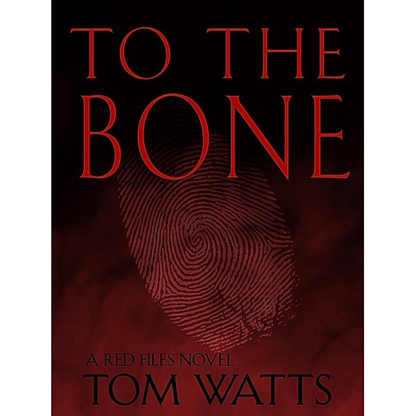 To The Bone (Red Files, #3) / Red Files, Tom Watts