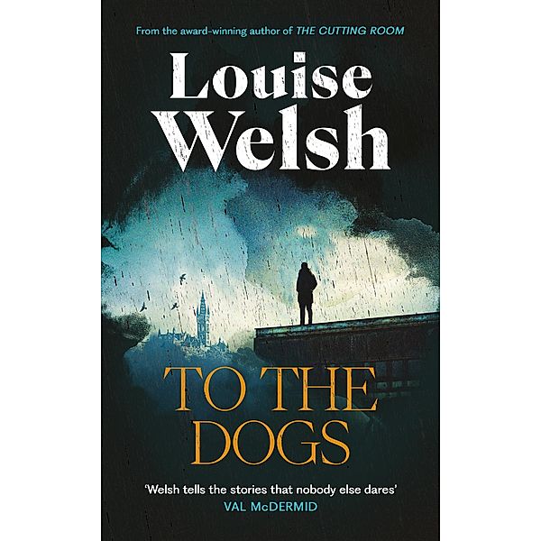 To the Dogs, Louise Welsh