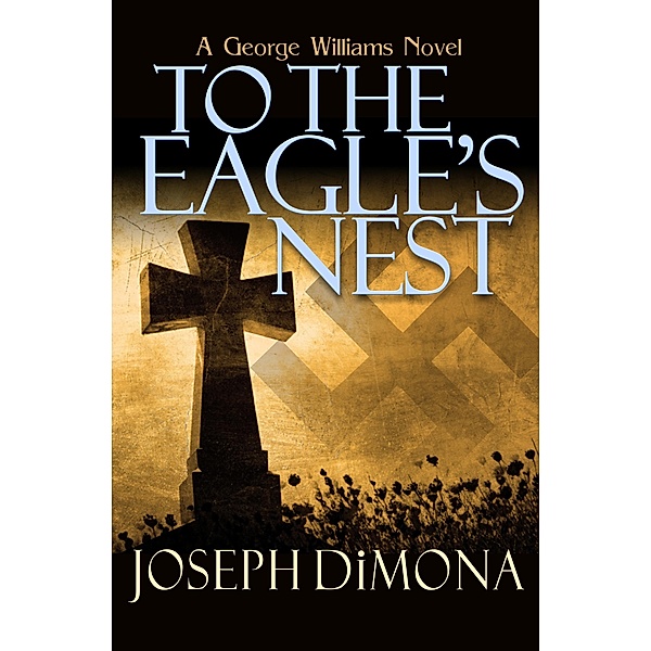To the Eagle's Nest / The George Williams Novels, Joseph Dimona