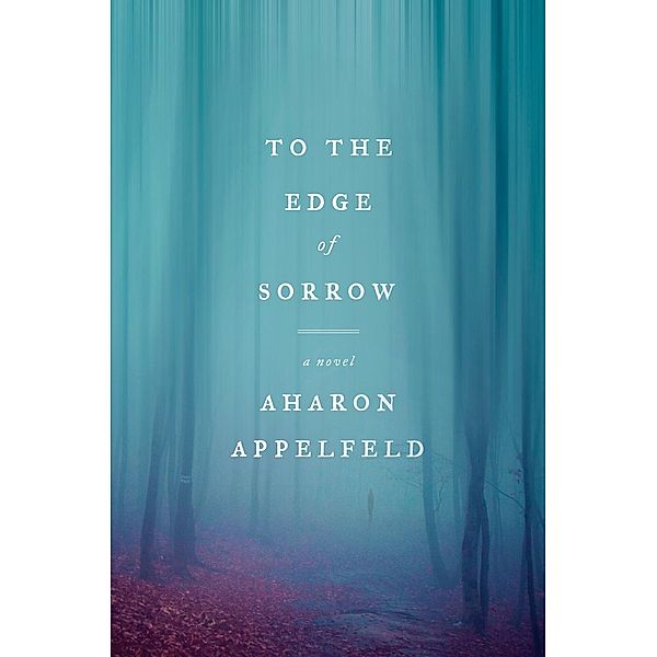 To the Edge of Sorrow, Aharon Appelfeld