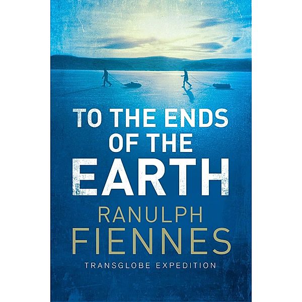 To the Ends of the Earth, Ranulph Fiennes