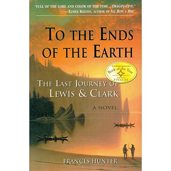 To the Ends of the Earth: The Last Journey of Lewis & Clark / Frances Hunter, Frances Hunter