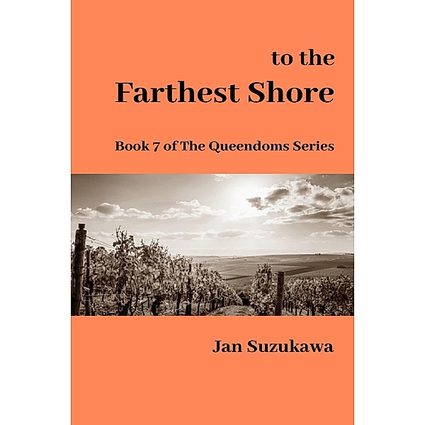 To the Farthest Shore (The Queendoms Series, #7) / The Queendoms Series, Jan Suzukawa