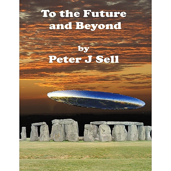 To the Future and Beyond, Peter J Sell