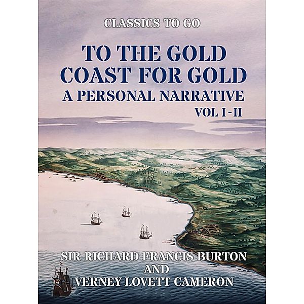 To The Gold Coast for Gold A Personal Narrative Vol I & Vol II, Richard Francis Burton