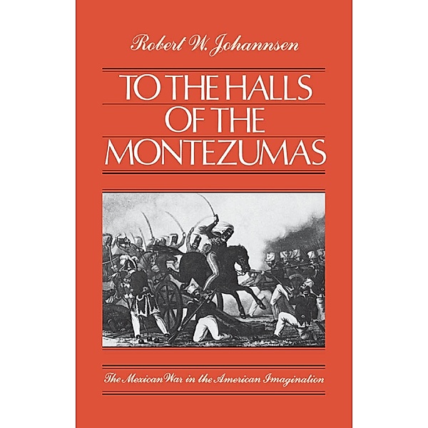 To the Halls of the Montezumas, Robert W. Johannsen