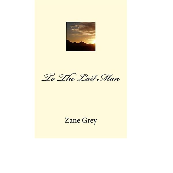 To The Last Man, Zane Grey
