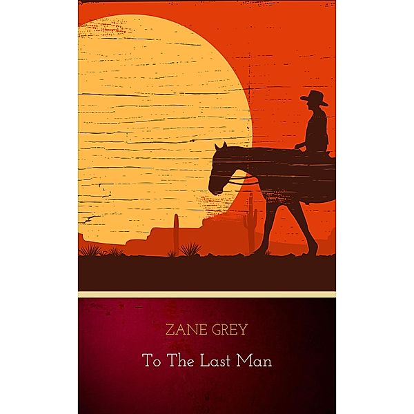 To The Last Man, Zane Grey