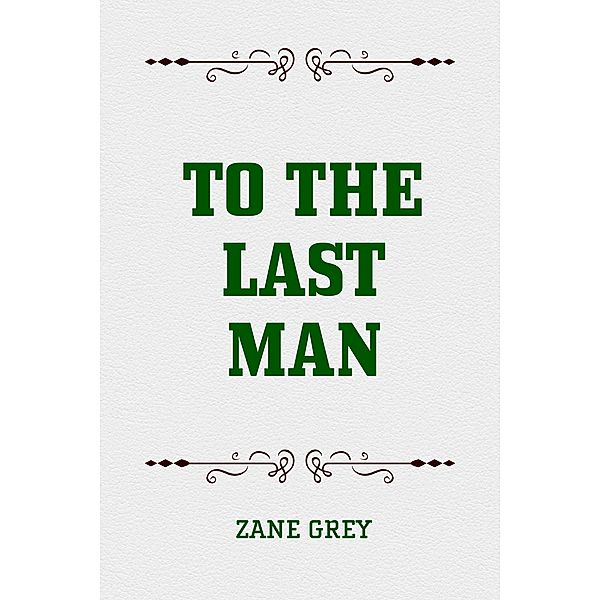 To the Last Man, Zane Grey