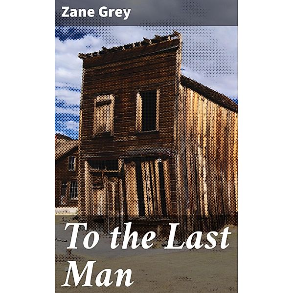 To the Last Man, Zane Grey
