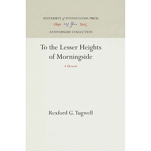 To the Lesser Heights of Morningside, Rexford G. Tugwell