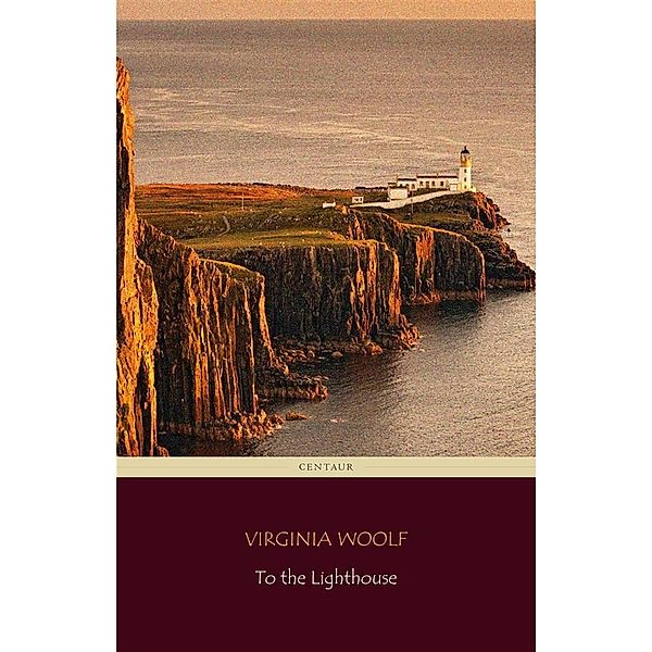 To the Lighthouse (Centaur Classics) [The 100 greatest novels of all time - #33], Virginia Woolf