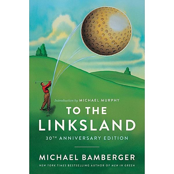 To the Linksland (30th Anniversary Edition), Michael Bamberger