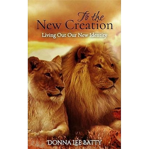 To the New Creation, Donna Lee Batty