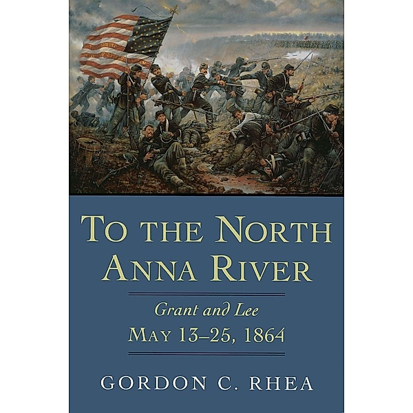 To the North Anna River, Gordon C. Rhea