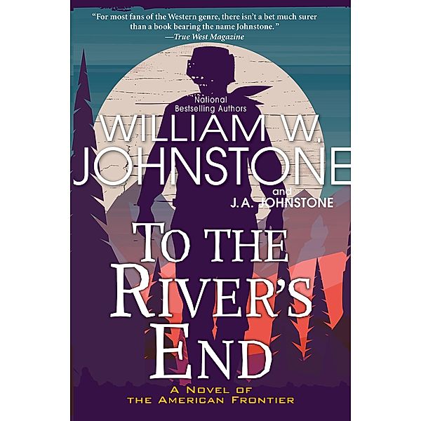 To the River's End / To the River's End Bd.1, William W. Johnstone, J. A. Johnstone