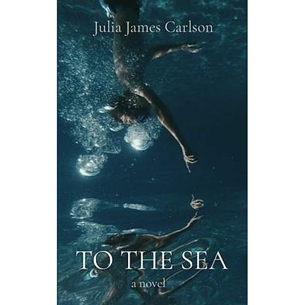 TO THE SEA / Julia Carlson, Julia Carlson