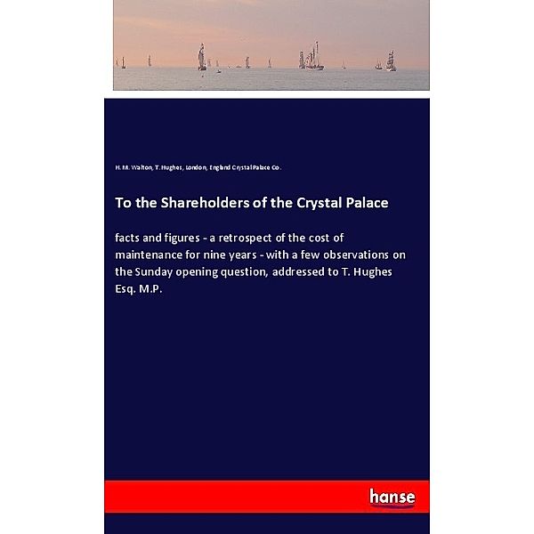 To the Shareholders of the Crystal Palace, H. M. Walton, T. Hughes, London, England Crystal Palace Co.
