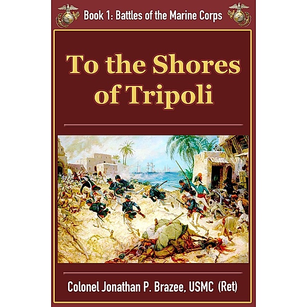 To The Shores of Tripoli, Jonathan P. Brazee