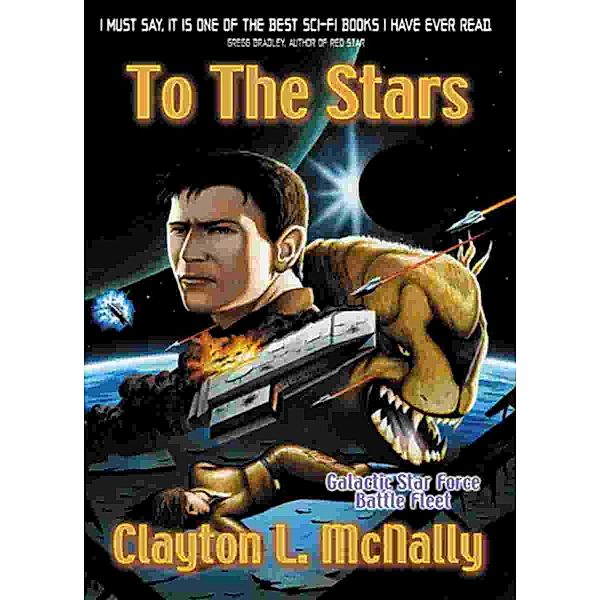 To The Stars (Galactic Star Force - Battlefleet, #1) / Galactic Star Force - Battlefleet, Clayton L McNally