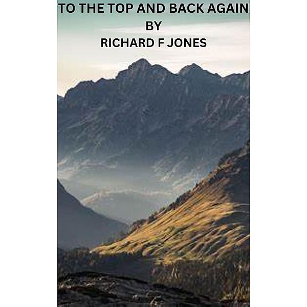 To the Top and Back Again, Richard F Jones