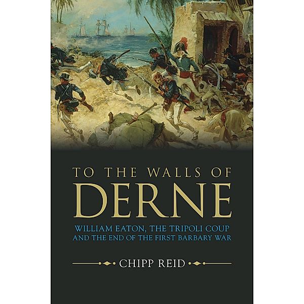 To the Walls of Derne / Naval Institute Press, Chipp Reid