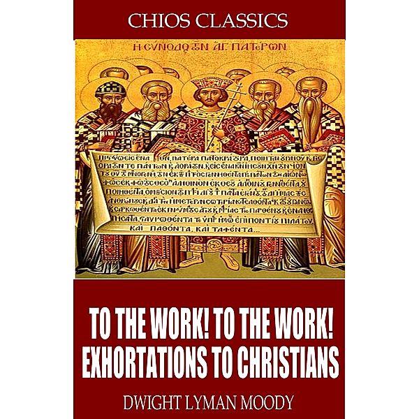 To the Work! To the Work! Exhortations to Christians, D. L. Moody