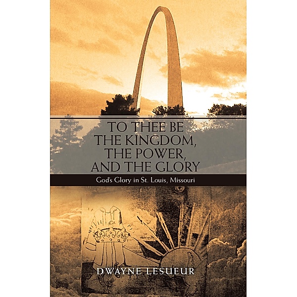 To Thee Be the Kingdom, the Power, and the Glory, Dwayne Lesueur