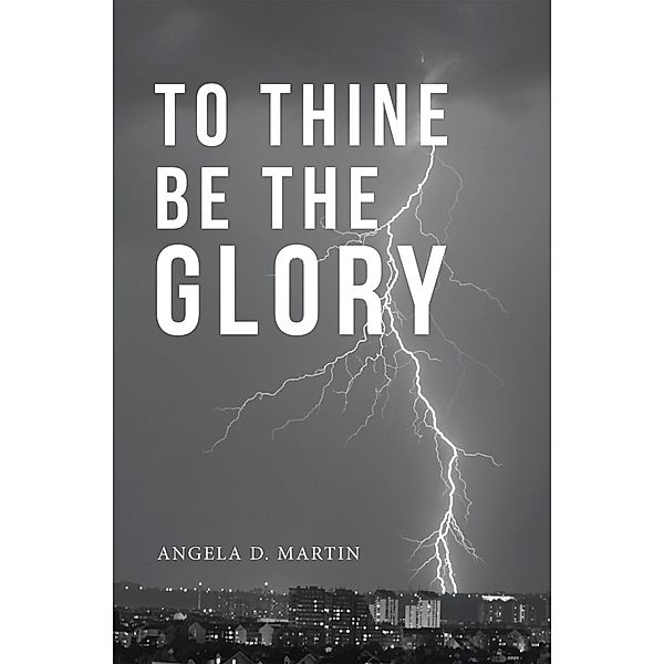 To Thine Be the Glory, Angela D. Martin
