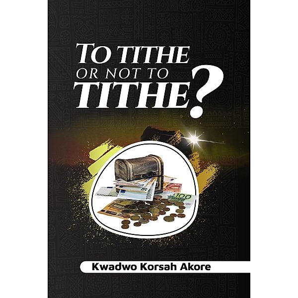 To Tithe or Not to Tithe, Kwadwo Korsah Akore