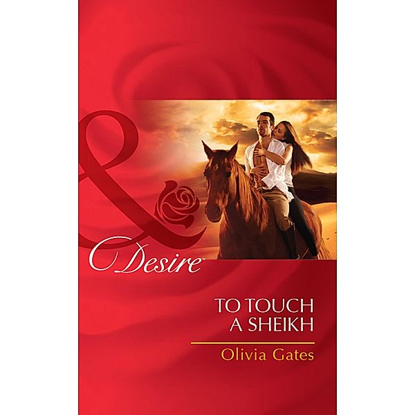 To Touch a Sheikh (Mills & Boon Desire) (Pride of Zohayd, Book 3), Olivia Gates