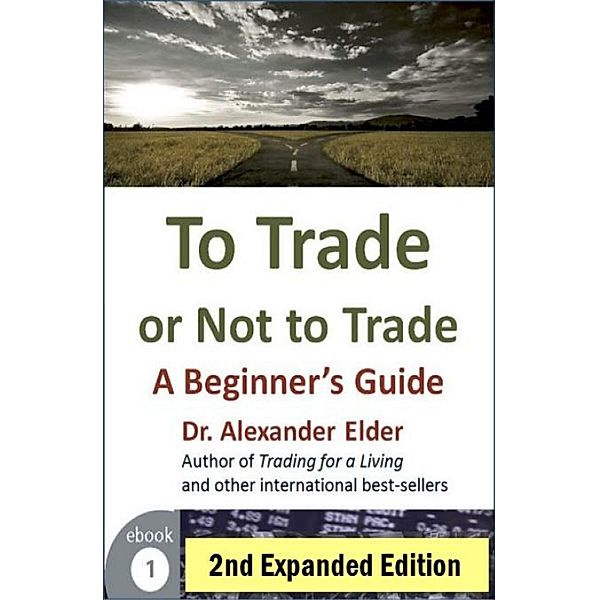 To Trade or Not to Trade: A Beginner's Guide / Dr Alexander Elder, Dr Alexander Elder