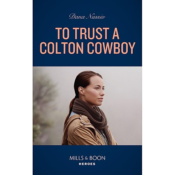 To Trust A Colton Cowboy (The Coltons of Colorado, Book 11) (Mills & Boon Heroes), Dana Nussio