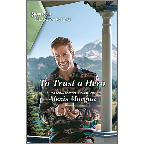 To Trust a Hero / Heroes of Dunbar Mountain Bd.2, Alexis Morgan