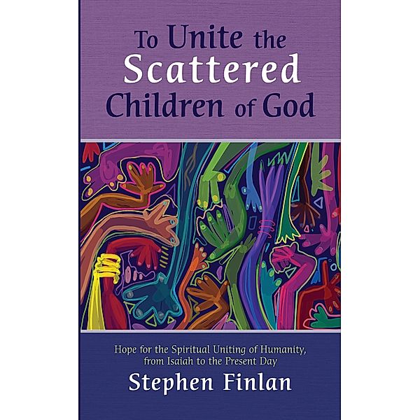 To Unite the Scattered Children of God, Stephen Finlan
