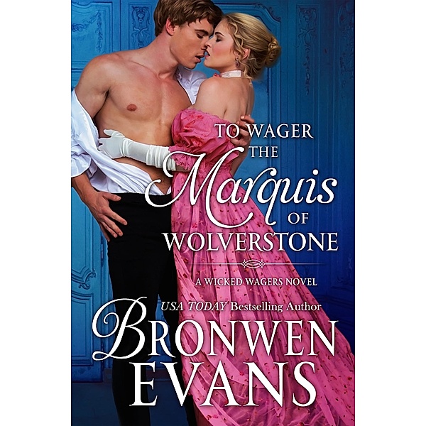 To Wager the Marquis of Wolverstone (Wicked Wagers BK2-Regency Romance) Long Novella / Bronwen Evans, Bronwen Evans