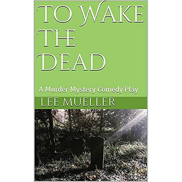 To Wake The Dead (Play Dead Murder Mystery Plays) / Play Dead Murder Mystery Plays, Lee Mueller