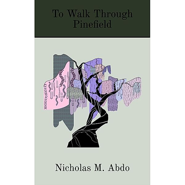 To Walk Through Pinefield, Nicholas M. Abdo