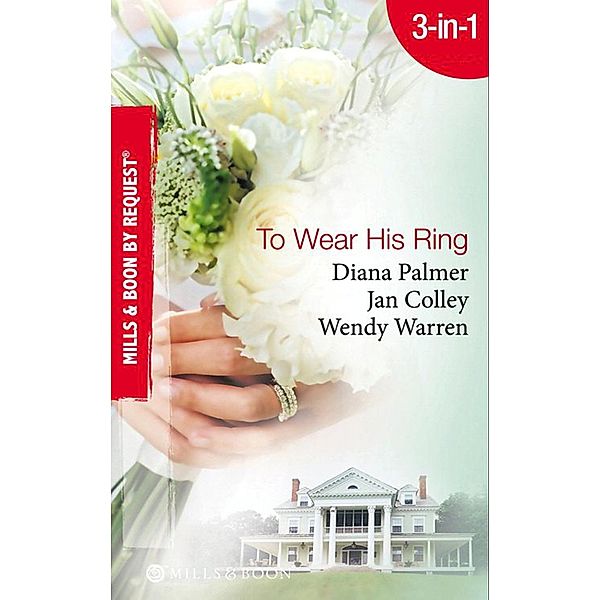 To Wear His Ring: Circle of Gold / Trophy Wives / Dakota Bride (Mills & Boon By Request) / Mills & Boon By Request, Diana Palmer, Jan Colley, Wendy Warren