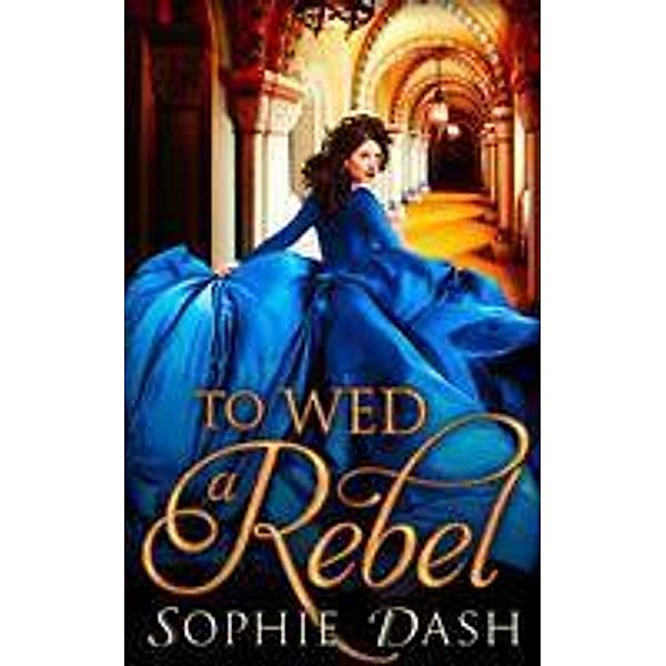 To Wed A Rebel, Sophie Dash
